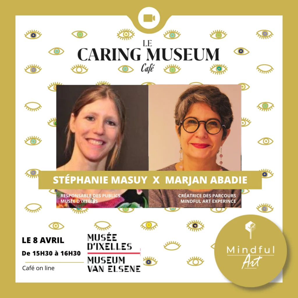Caring Museum café le avec Stéphanie Masuy du musée d’ IXELLES de BRUXELLES et Marjan abadie autrice de Méditer avec l’art